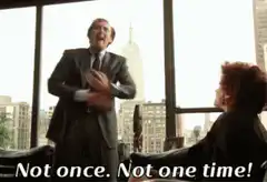 Not once. Not one time!