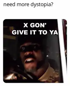 X Gon' Give It To Ya Dystopia