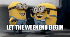 Minions Let The Weekend Begin