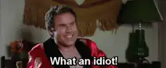 Will Ferrell laughing what an idiot