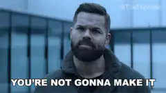 You're Not Gonna Make It