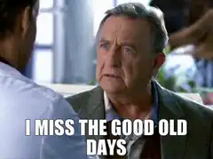 I Miss The Good Old Days