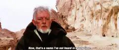 Obi-Wan Kenobi That's a name I've not heard in a long time