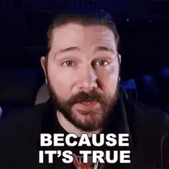 Bearded man says because it's true