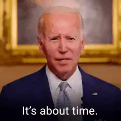 Joe Biden It's about time