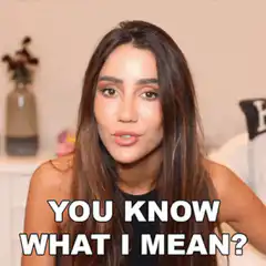 Woman asking you know what I mean