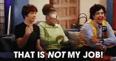 That is not my job!