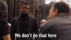 T'Challa We don't do that here