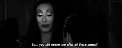Addams Family woman asks if you still desire her