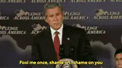 George W Bush Fool Me Once Shame On You