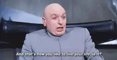Dr. Evil And That's How You Like To Live Your Life