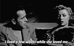 I lived a few weeks while she loved me