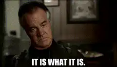 It is what it is