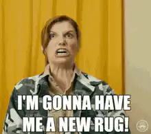 I'm gonna have me a new rug