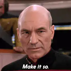 Captain Picard says Make it so