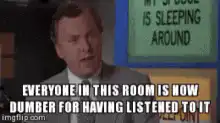 Everyone in this room is now dumber