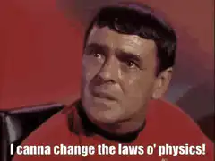 Spock I canna change the laws of physics