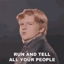 Run and tell all your people