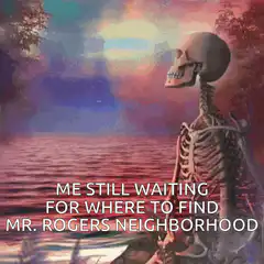 Skeleton waiting for Mr. Rogers Neighborhood