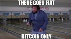 There Goes Fiat Bitcoin Only