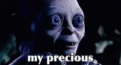 Gollum says my precious