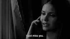 Nina Dobrev says I just miss you