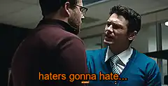 Haters gonna hate and ain'ters gonna ain't