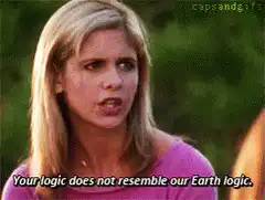 Buffy Your logic does not resemble our Earth logic