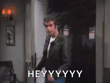 Henry Winkler as Fonzie saying HEYYYYYY