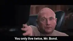 You only live twice, Mr. Bond