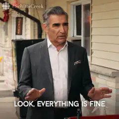 Look Everything Is Fine Schitt's Creek