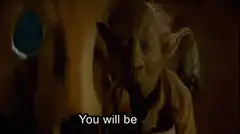 Yoda says you will be