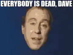 Everybody Is Dead, Dave