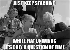 Just Keep Stacking While Fiat Unwinds