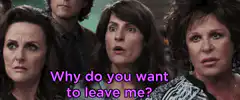 Why do you want to leave me?
