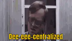 Dee-eee-centralized