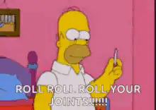 Homer Simpson roll roll roll your joints