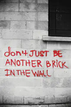 Don't Just Be Another Brick in the Wall