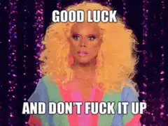 RuPaul Good Luck And Don't Fuck It Up