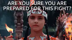 Are you sure you are prepared for this fight?