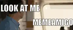 Look at me memeamigo