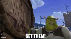 Shrek yells GET THEM!