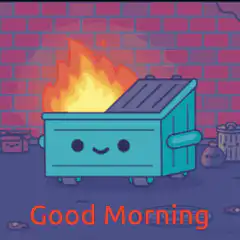 Smiling Dumpster Fire Good Morning