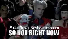 Faux Roya Noshole Impasta So Hot Right Now