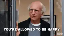 Larry David You're Allowed To Be Happy But Not In Front Of Me