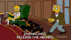Mr. Burns releases the hounds