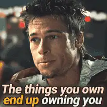 The things you own end up owning you