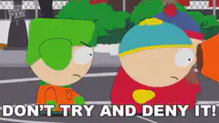 Cartman yelling Don't Try and Deny It