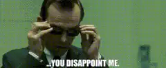 Agent Smith puts on sunglasses You disappoint me