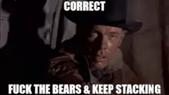 Correct Fuck The Bears And Keep Stacking